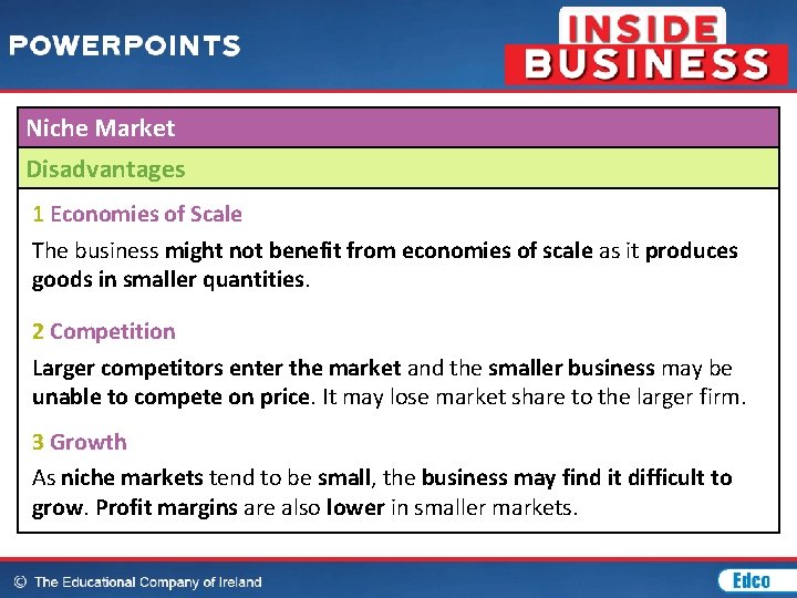 Niche Market Disadvantages 1 Economies of Scale The business might not benefit from economies