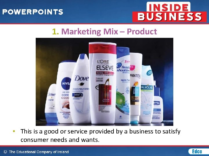 1. Marketing Mix – Product • This is a good or service provided by