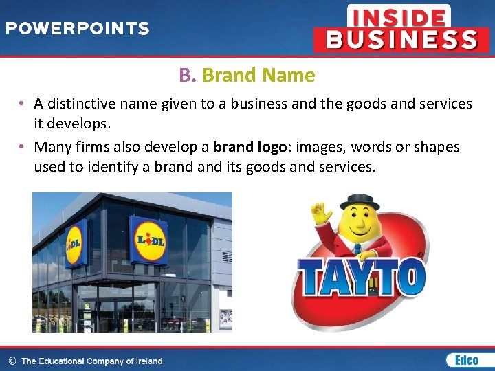 B. Brand Name • A distinctive name given to a business and the goods