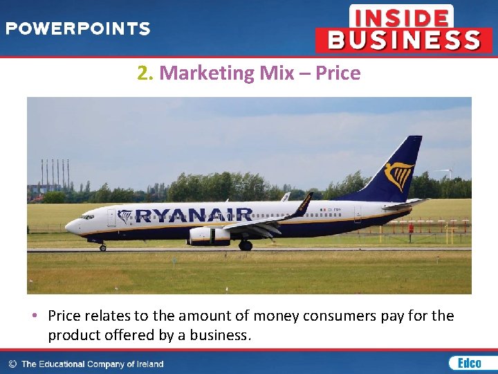 2. Marketing Mix – Price • Price relates to the amount of money consumers