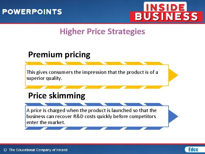 Higher Price Strategies Premium pricing This gives consumers the impression that the product is