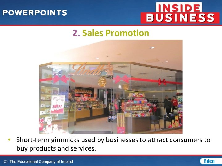 2. Sales Promotion • Short-term gimmicks used by businesses to attract consumers to buy