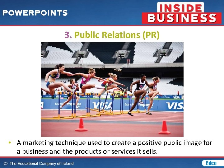 3. Public Relations (PR) • A marketing technique used to create a positive public