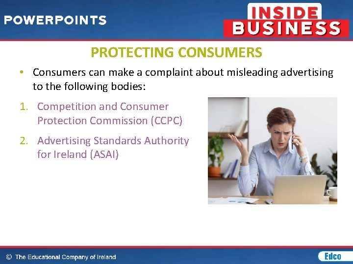 PROTECTING CONSUMERS • Consumers can make a complaint about misleading advertising to the following