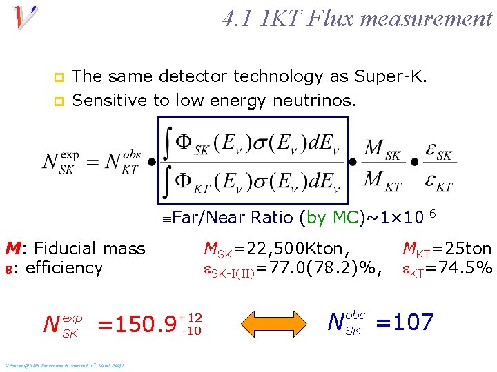 4. 1 1 KT Flux measurement p p The same detector technology as Super-K.