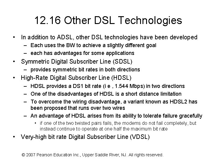 12. 16 Other DSL Technologies • In addition to ADSL, other DSL technologies have