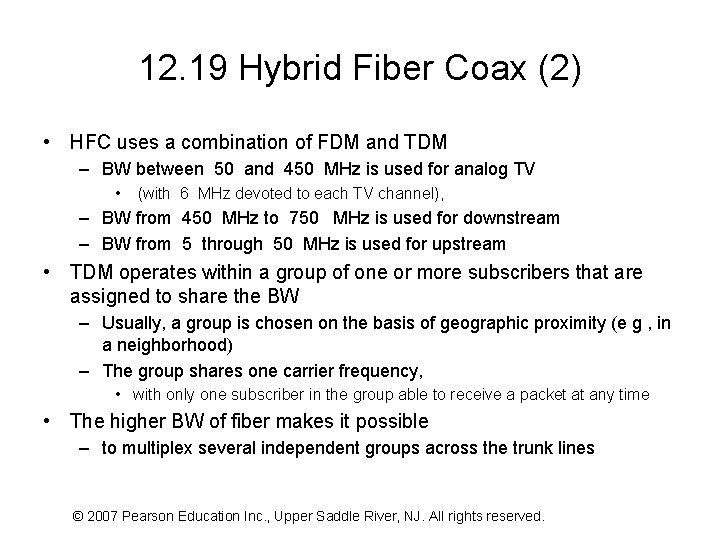 12. 19 Hybrid Fiber Coax (2) • HFC uses a combination of FDM and