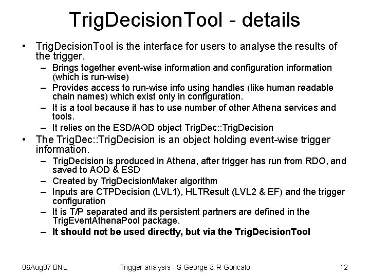 Trig. Decision. Tool - details • Trig. Decision. Tool is the interface for users