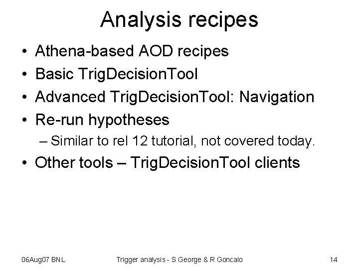 Analysis recipes • • Athena-based AOD recipes Basic Trig. Decision. Tool Advanced Trig. Decision.