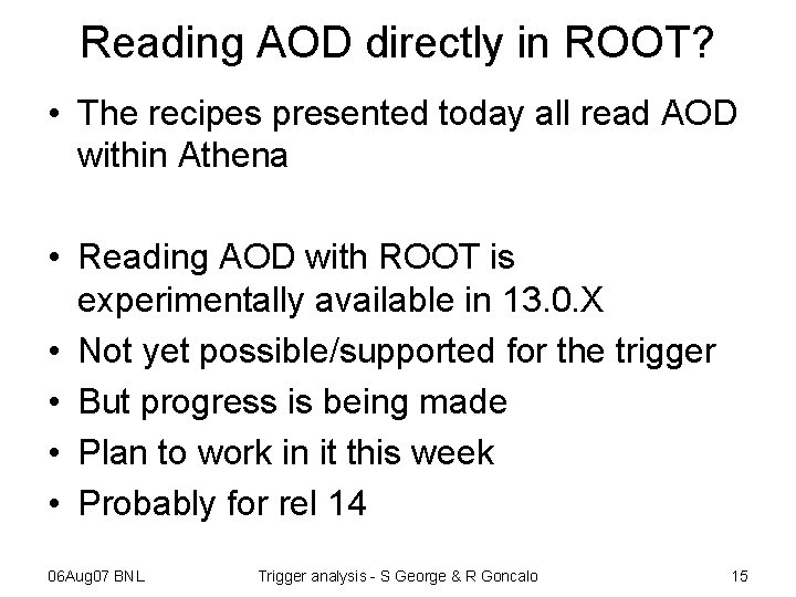 Reading AOD directly in ROOT? • The recipes presented today all read AOD within