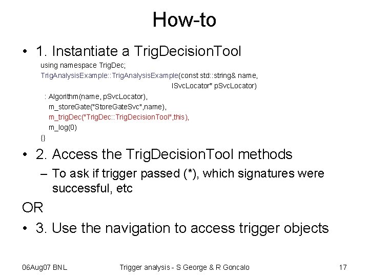 How-to • 1. Instantiate a Trig. Decision. Tool using namespace Trig. Dec; Trig. Analysis.