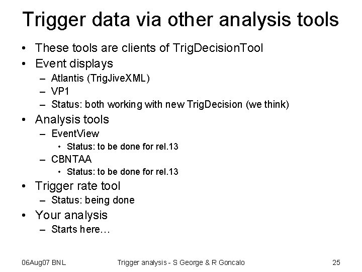 Trigger data via other analysis tools • These tools are clients of Trig. Decision.