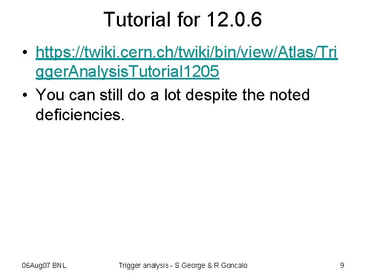 Tutorial for 12. 0. 6 • https: //twiki. cern. ch/twiki/bin/view/Atlas/Tri gger. Analysis. Tutorial 1205