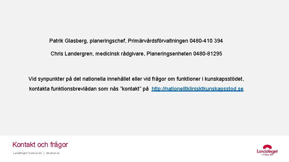 Vår framgång räknas i liv och jämlik hälsa Patrik Glasberg, planeringschef, Primärvårdsförvaltningen 0480 -410