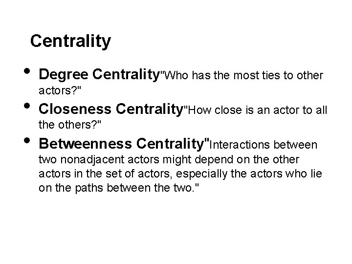 Centrality • • • Degree Centrality"Who has the most ties to other actors? "