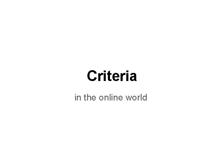 Criteria in the online world 