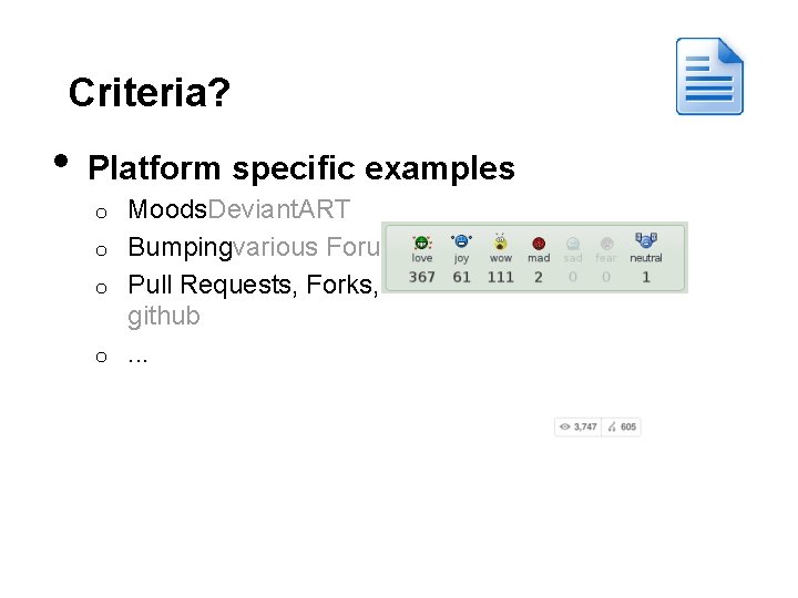 Criteria? • Platform specific examples Moods. Deviant. ART o Bumpingvarious Forums o Pull Requests,