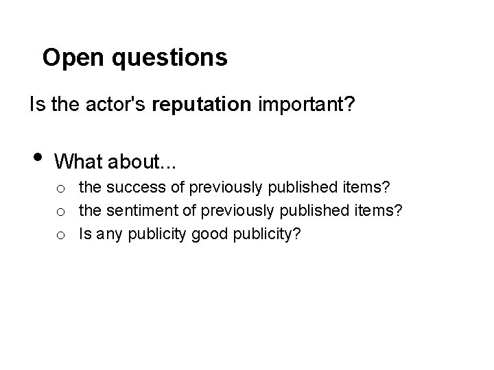 Open questions Is the actor's reputation important? • What about. . . o the