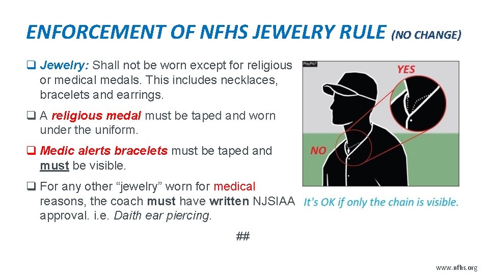 ENFORCEMENT OF NFHS JEWELRY RULE (NO CHANGE) q Jewelry: Shall not be worn except