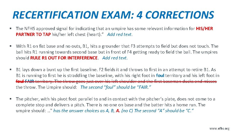 RECERTIFICATION EXAM: 4 CORRECTIONS § The NFHS approved signal for indicating that an umpire
