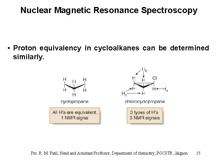 Nuclear Magnetic Resonance Spectroscopy • Proton equivalency in cycloalkanes can be determined similarly. Pro.