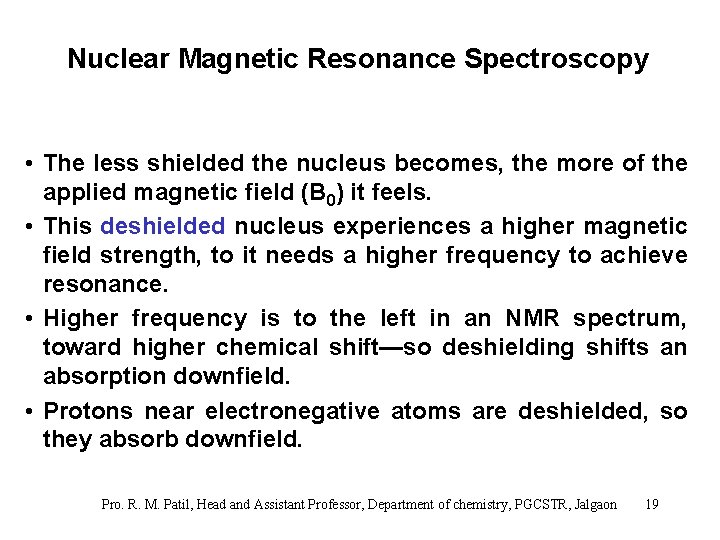 Nuclear Magnetic Resonance Spectroscopy • The less shielded the nucleus becomes, the more of