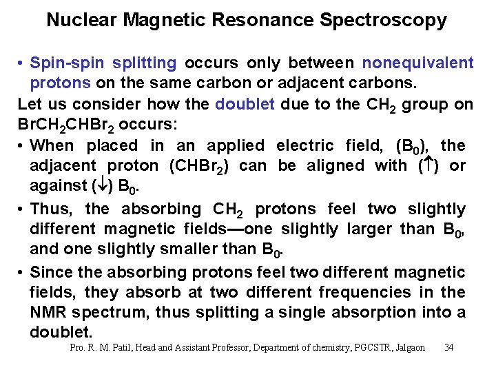 Nuclear Magnetic Resonance Spectroscopy • Spin-spin splitting occurs only between nonequivalent protons on the