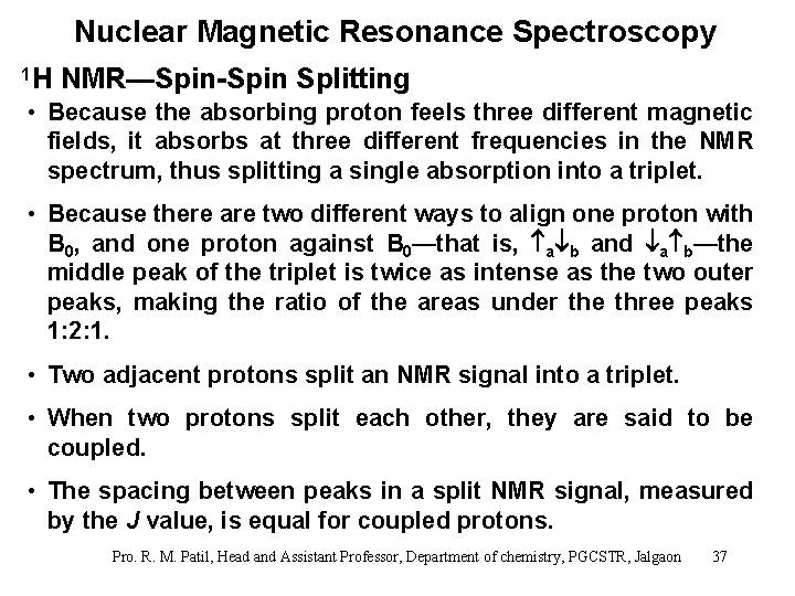 Nuclear Magnetic Resonance Spectroscopy 1 H NMR—Spin-Spin Splitting • Because the absorbing proton feels