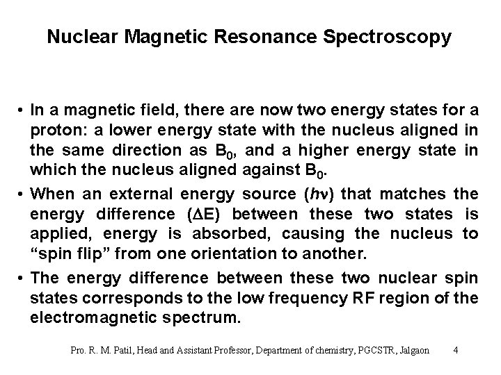 Nuclear Magnetic Resonance Spectroscopy • In a magnetic field, there are now two energy