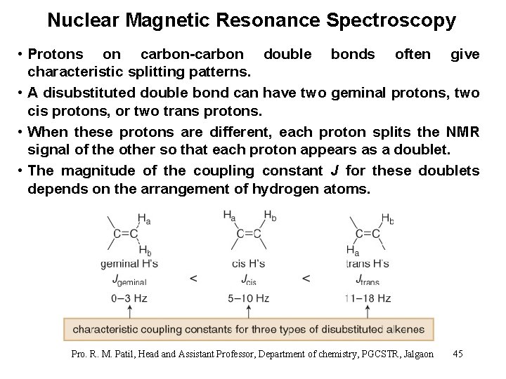 Nuclear Magnetic Resonance Spectroscopy • Protons on carbon-carbon double bonds often give characteristic splitting