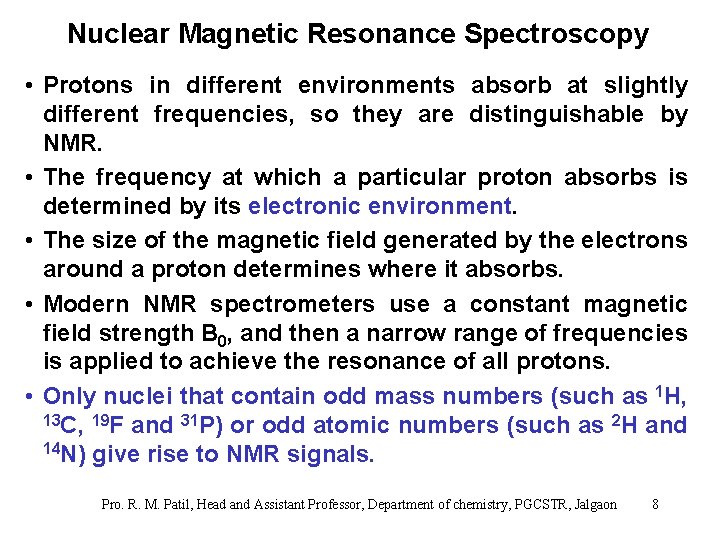 Nuclear Magnetic Resonance Spectroscopy • Protons in different environments absorb at slightly different frequencies,