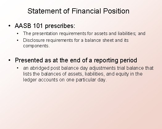 Statement of Financial Position • AASB 101 prescribes: • • The presentation requirements for