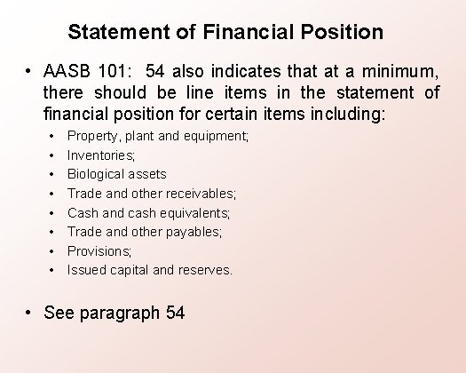 Statement of Financial Position • AASB 101: 54 also indicates that at a minimum,