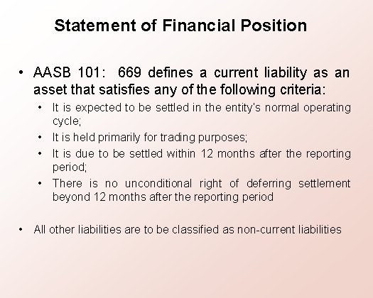 Statement of Financial Position • AASB 101: 669 defines a current liability as an