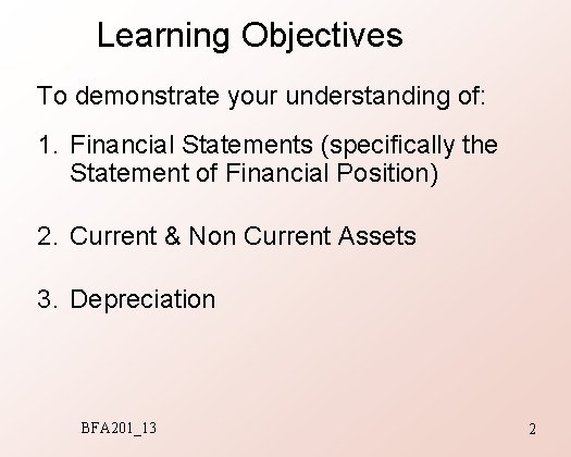 Learning Objectives To demonstrate your understanding of: 1. Financial Statements (specifically the Statement of