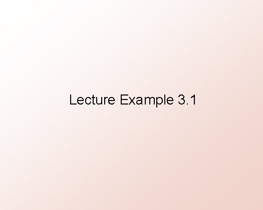 Lecture Example 3. 1 