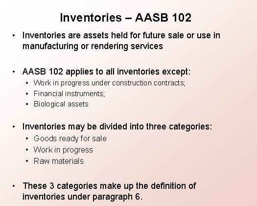 Inventories – AASB 102 • Inventories are assets held for future sale or use