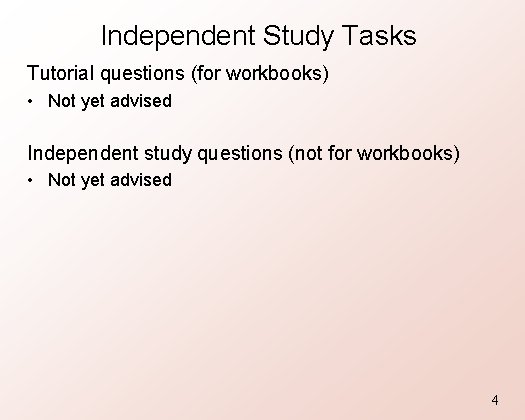 Independent Study Tasks Tutorial questions (for workbooks) • Not yet advised Independent study questions