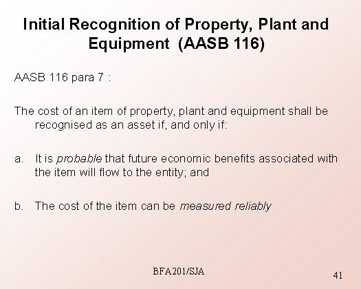 Initial Recognition of Property, Plant and Equipment (AASB 116) AASB 116 para 7 :