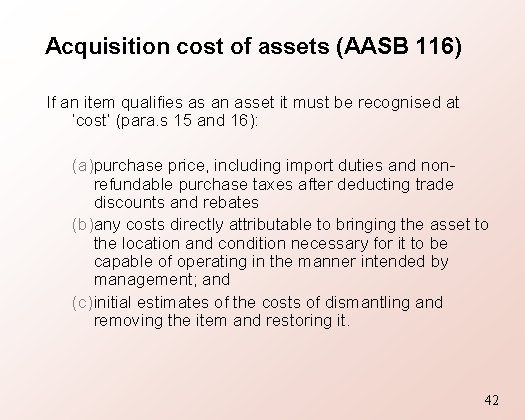 Acquisition cost of assets (AASB 116) If an item qualifies as an asset it
