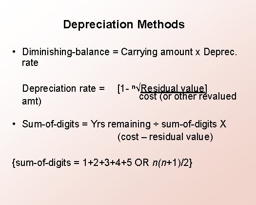 Depreciation Methods • Diminishing-balance = Carrying amount x Deprec. rate Depreciation rate = amt)