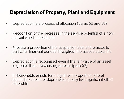 Depreciation of Property, Plant and Equipment • Depreciation is a process of allocation (paras