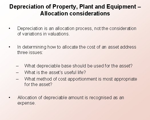 Depreciation of Property, Plant and Equipment – Allocation considerations • Depreciation is an allocation