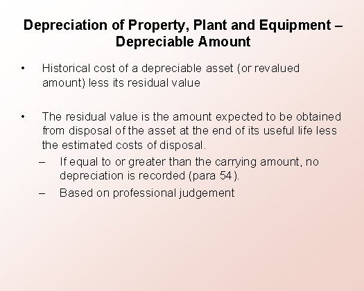 Depreciation of Property, Plant and Equipment – Depreciable Amount • Historical cost of a