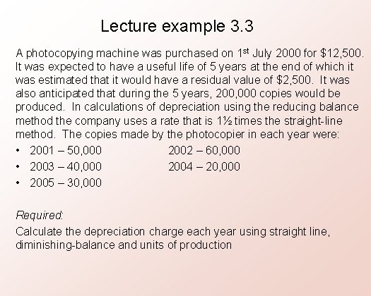 Lecture example 3. 3 A photocopying machine was purchased on 1 st July 2000