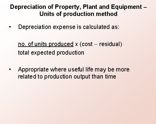 Depreciation of Property, Plant and Equipment – Units of production method • Depreciation expense