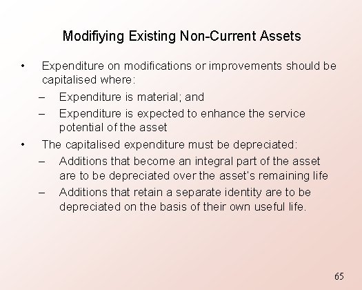 Modifiying Existing Non-Current Assets • • Expenditure on modifications or improvements should be capitalised