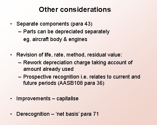 Other considerations • Separate components (para 43) – Parts can be depreciated separately eg.