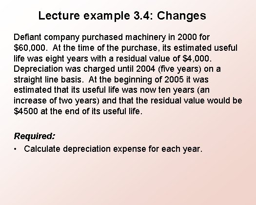 Lecture example 3. 4: Changes Defiant company purchased machinery in 2000 for $60, 000.