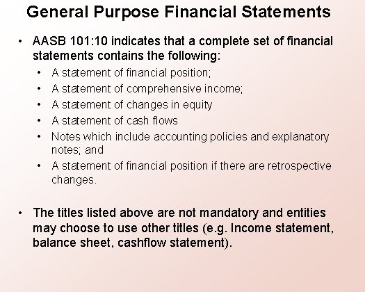 General Purpose Financial Statements • AASB 101: 10 indicates that a complete set of